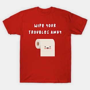 Wipe Your Troubles Away T-Shirt